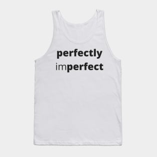 Perfectly Imperfect. Body Positivity. Motivational Inspirational Quote. Great Gift for Women or for Mothers Day. Tank Top